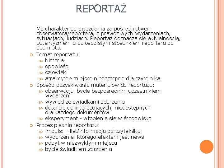 REPORTAŻ Ma charakter sprawozdania za pośrednictwem obserwatora/reportera, o prawdziwych wydarzeniach, sytuacjach, ludziach. Reportaż odznacza