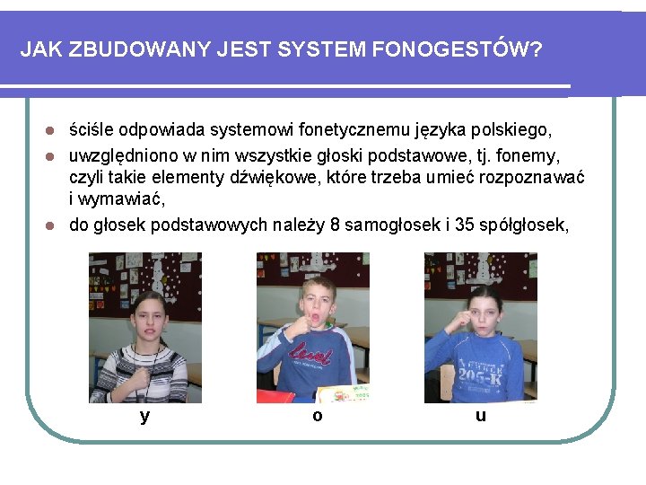 JAK ZBUDOWANY JEST SYSTEM FONOGESTÓW? ściśle odpowiada systemowi fonetycznemu języka polskiego, l uwzględniono w