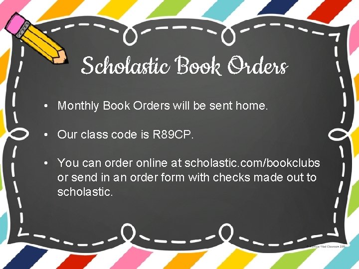 Scholastic Book Orders • Monthly Book Orders will be sent home. • Our class