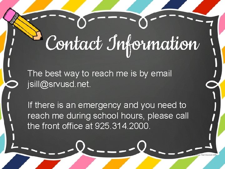 Contact Information The best way to reach me is by email jsill@srvusd. net. If