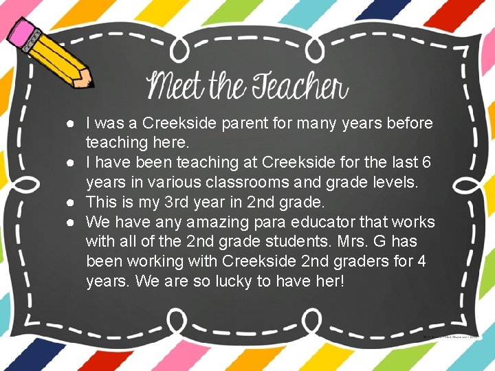 ● I was a Creekside parent for many years before teaching here. ● I
