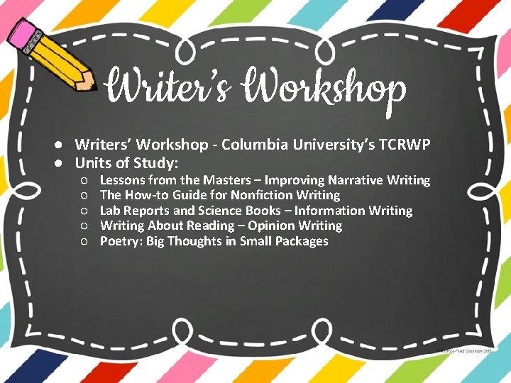 Writer’s Workshop ● Writers’ Workshop - Columbia University’s TCRWP ● Units of Study: ○