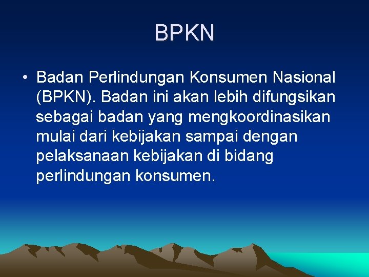 BPKN • Badan Perlindungan Konsumen Nasional (BPKN). Badan ini akan lebih difungsikan sebagai badan