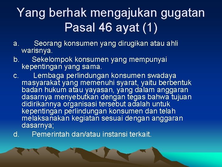 Yang berhak mengajukan gugatan Pasal 46 ayat (1) a. Seorang konsumen yang dirugikan atau