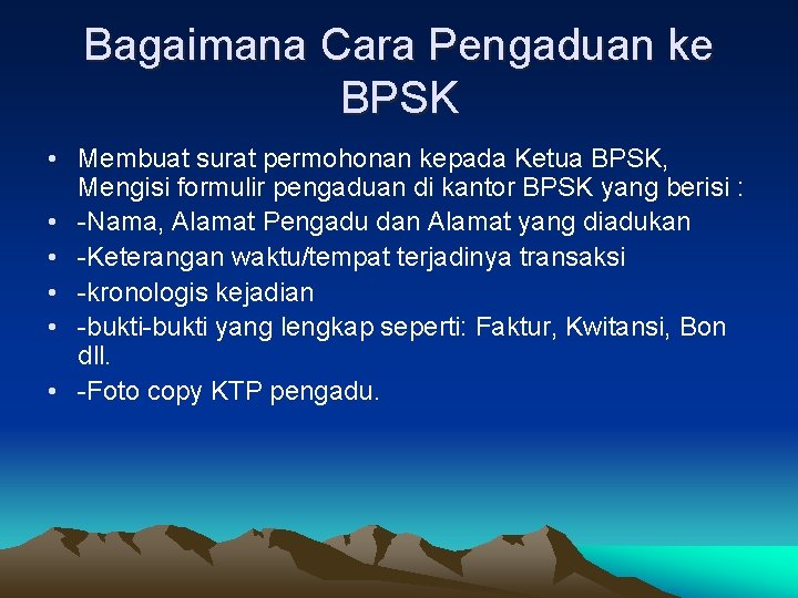 Bagaimana Cara Pengaduan ke BPSK • Membuat surat permohonan kepada Ketua BPSK, Mengisi formulir