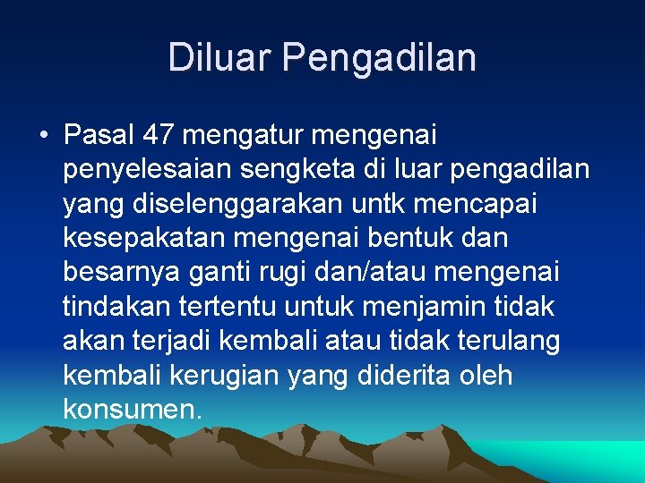 Diluar Pengadilan • Pasal 47 mengatur mengenai penyelesaian sengketa di luar pengadilan yang diselenggarakan