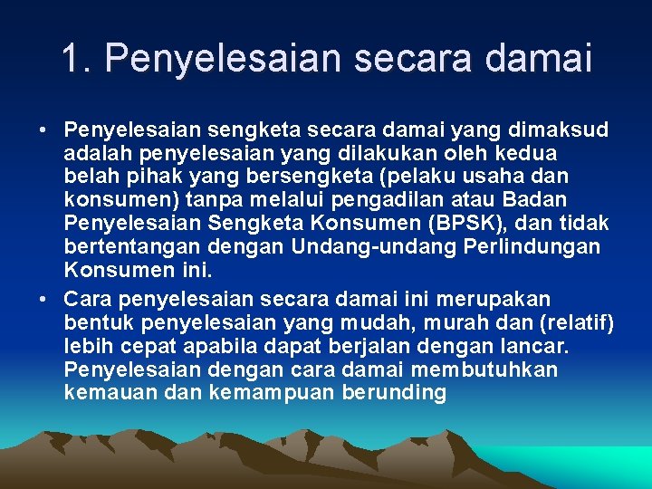 1. Penyelesaian secara damai • Penyelesaian sengketa secara damai yang dimaksud adalah penyelesaian yang