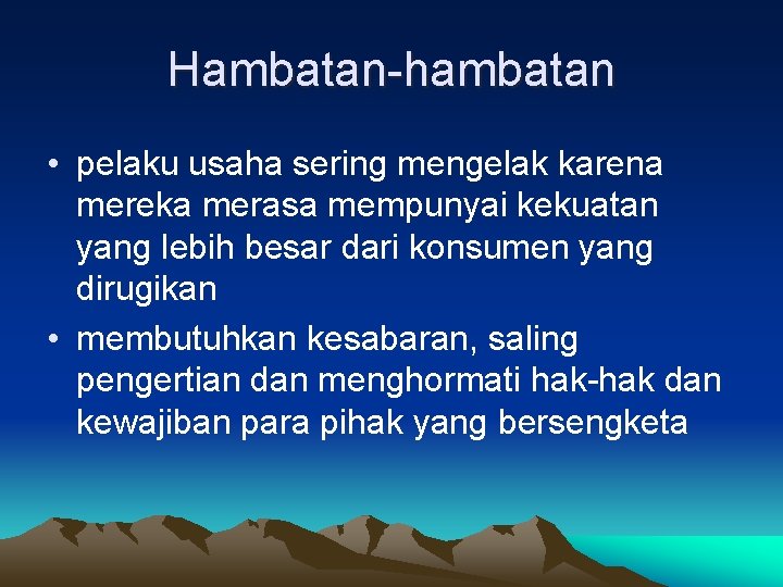 Hambatan-hambatan • pelaku usaha sering mengelak karena mereka merasa mempunyai kekuatan yang lebih besar