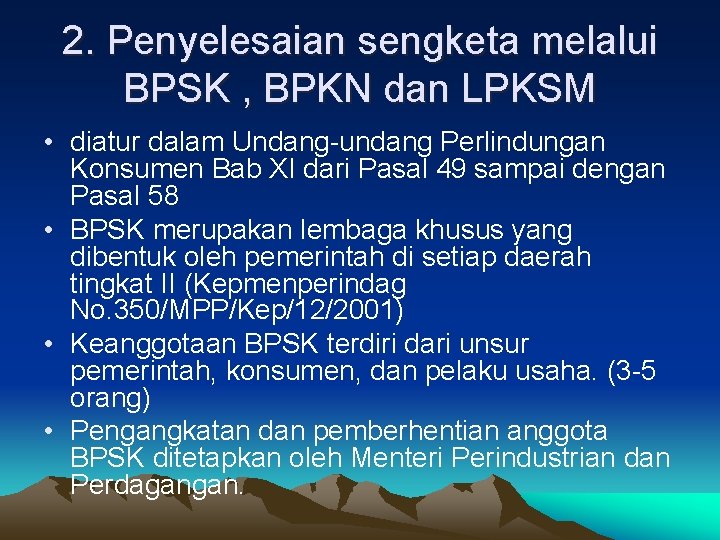 2. Penyelesaian sengketa melalui BPSK , BPKN dan LPKSM • diatur dalam Undang-undang Perlindungan
