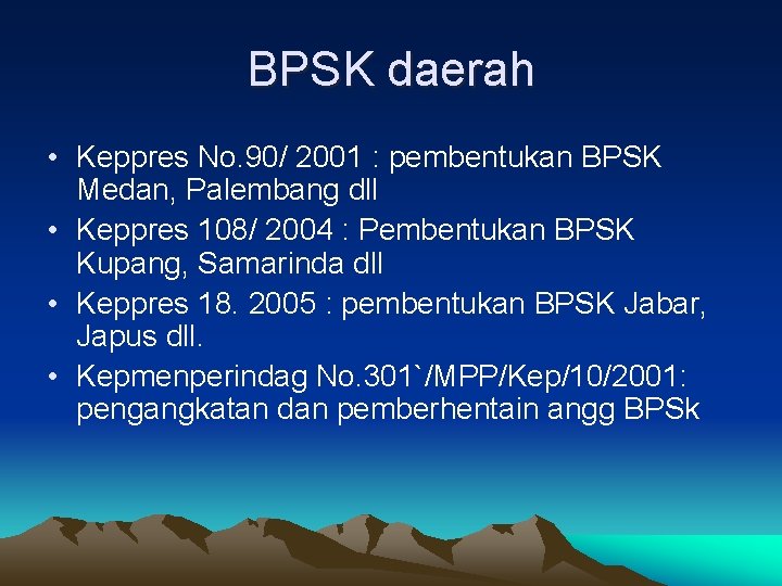 BPSK daerah • Keppres No. 90/ 2001 : pembentukan BPSK Medan, Palembang dll •