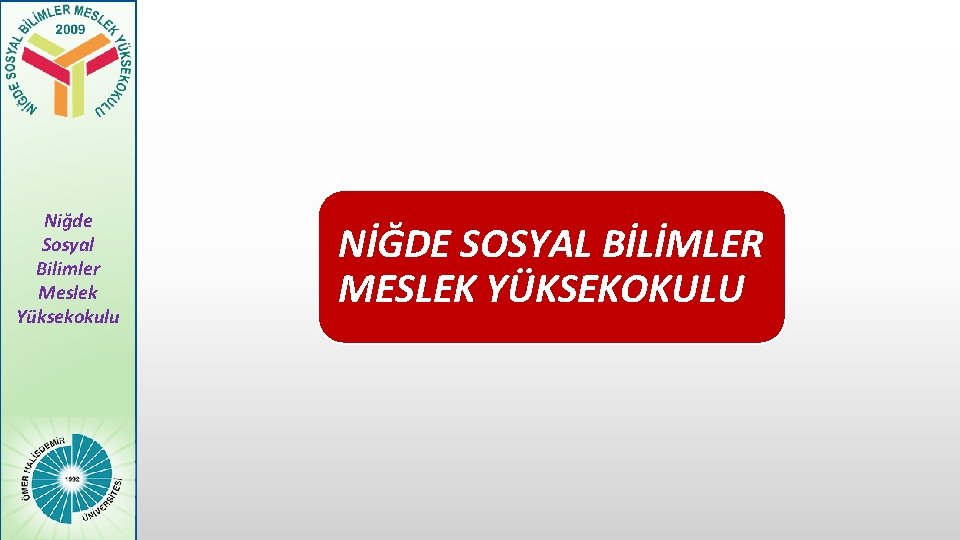 Niğde Sosyal Bilimler Meslek Yüksekokulu NİĞDE SOSYAL BİLİMLER MESLEK YÜKSEKOKULU 