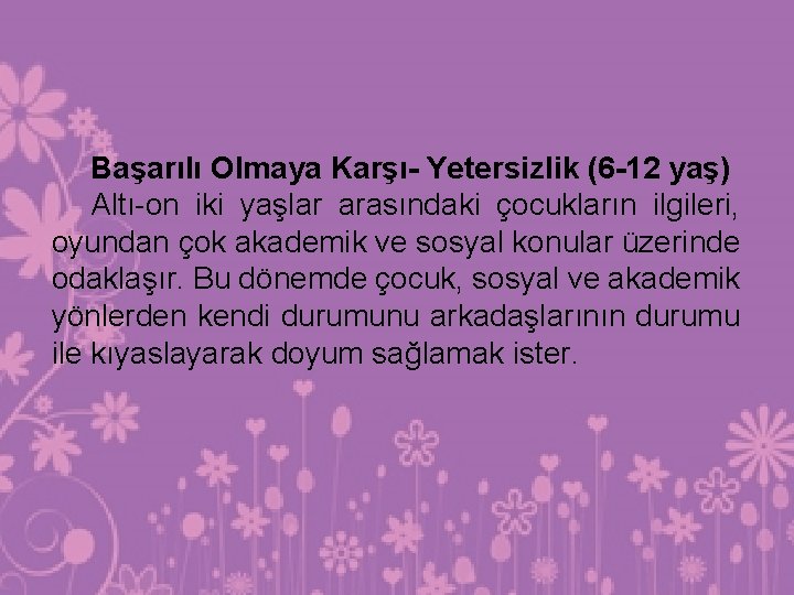 Başarılı Olmaya Karşı- Yetersizlik (6 -12 yaş) Altı-on iki yaşlar arasındaki çocukların ilgileri, oyundan Başarılı Olmaya Karşı- Yetersizlik (6 -12 yaş) Altı-on iki yaşlar arasındaki çocukların ilgileri, oyundan
