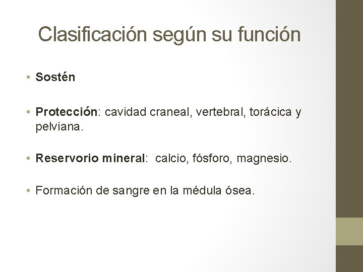 Clasificación según su función • Sostén • Protección: cavidad craneal, vertebral, torácica y pelviana. Clasificación según su función • Sostén • Protección: cavidad craneal, vertebral, torácica y pelviana.