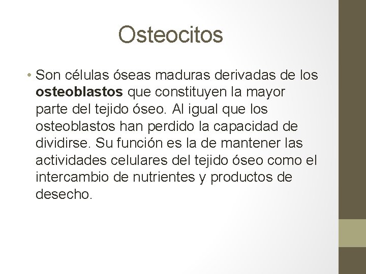 Osteocitos • Son células óseas maduras derivadas de los osteoblastos que constituyen la mayor Osteocitos • Son células óseas maduras derivadas de los osteoblastos que constituyen la mayor