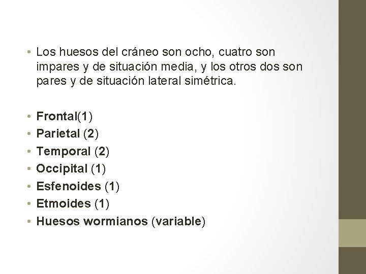 • Los huesos del cráneo son ocho, cuatro son impares y de situación • Los huesos del cráneo son ocho, cuatro son impares y de situación