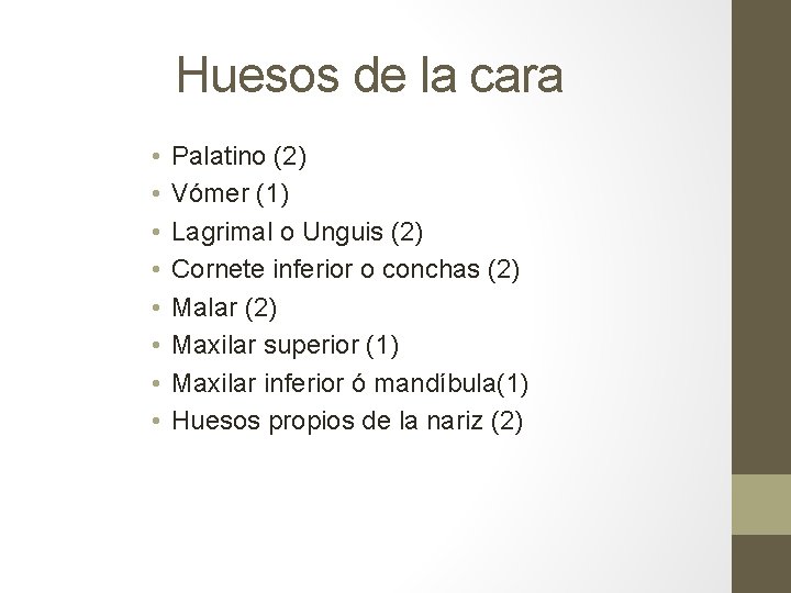 Huesos de la cara • • Palatino (2) Vómer (1) Lagrimal o Unguis (2) Huesos de la cara • • Palatino (2) Vómer (1) Lagrimal o Unguis (2)