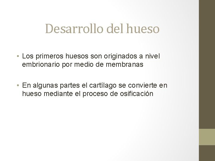 Desarrollo del hueso • Los primeros huesos son originados a nivel embrionario por medio Desarrollo del hueso • Los primeros huesos son originados a nivel embrionario por medio