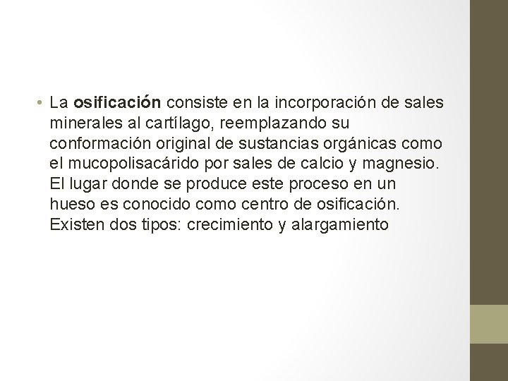 • La osificación consiste en la incorporación de sales minerales al cartílago, reemplazando • La osificación consiste en la incorporación de sales minerales al cartílago, reemplazando