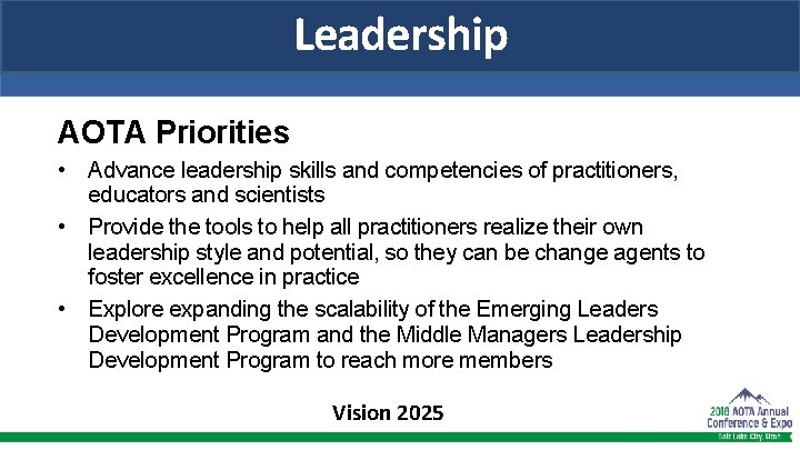 Leadership AOTA Priorities • Advance leadership skills and competencies of practitioners, educators and scientists