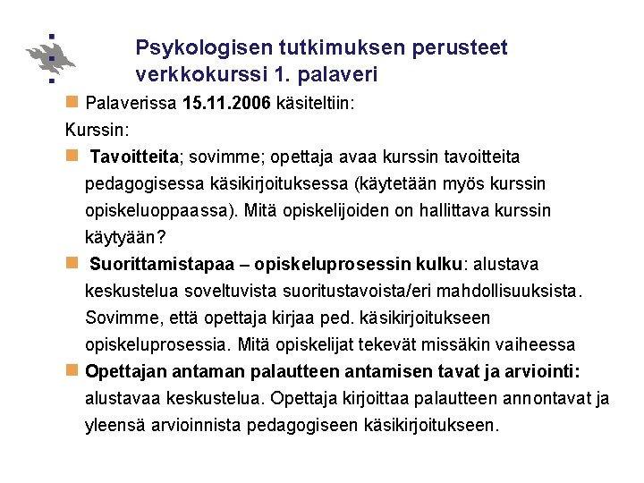 Psykologisen tutkimuksen perusteet verkkokurssi 1. palaveri n Palaverissa 15. 11. 2006 käsiteltiin: Kurssin: n