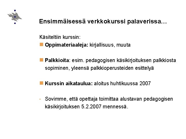 Ensimmäisessä verkkokurssi palaverissa… Käsiteltiin kurssin: n Oppimateriaaleja: kirjallisuus, muuta n Palkkioita: esim. pedagogisen käsikirjoituksen