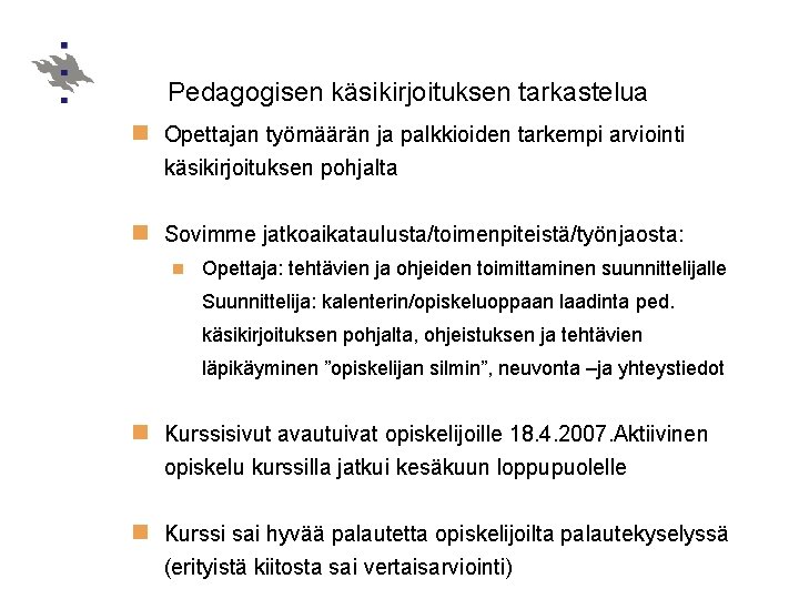 Pedagogisen käsikirjoituksen tarkastelua n Opettajan työmäärän ja palkkioiden tarkempi arviointi käsikirjoituksen pohjalta n Sovimme