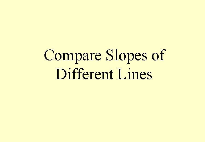 Compare Slopes of Different Lines 