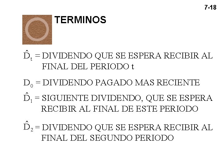 7 -18 TERMINOS ˆ t = DIVIDENDO QUE SE ESPERA RECIBIR AL D FINAL 7 -18 TERMINOS ˆ t = DIVIDENDO QUE SE ESPERA RECIBIR AL D FINAL