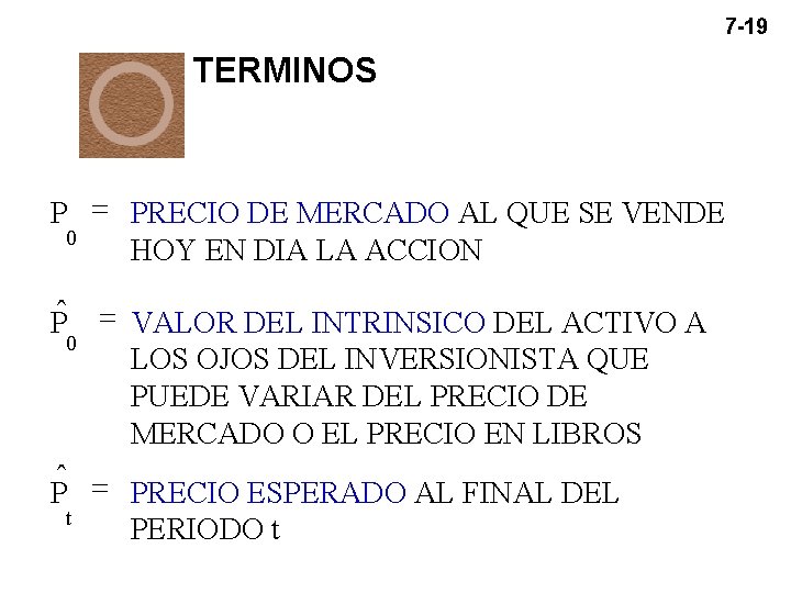 7 -19 TERMINOS P = PRECIO DE MERCADO AL QUE SE VENDE 0 HOY 7 -19 TERMINOS P = PRECIO DE MERCADO AL QUE SE VENDE 0 HOY