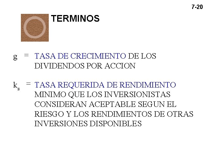 7 -20 TERMINOS g = TASA DE CRECIMIENTO DE LOS DIVIDENDOS POR ACCION ks 7 -20 TERMINOS g = TASA DE CRECIMIENTO DE LOS DIVIDENDOS POR ACCION ks