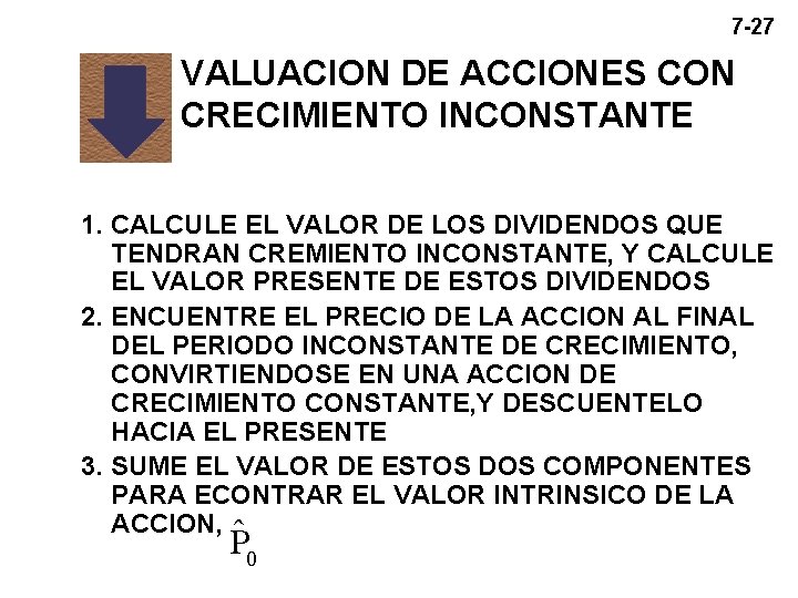 7 -27 VALUACION DE ACCIONES CON CRECIMIENTO INCONSTANTE 1. CALCULE EL VALOR DE LOS 7 -27 VALUACION DE ACCIONES CON CRECIMIENTO INCONSTANTE 1. CALCULE EL VALOR DE LOS