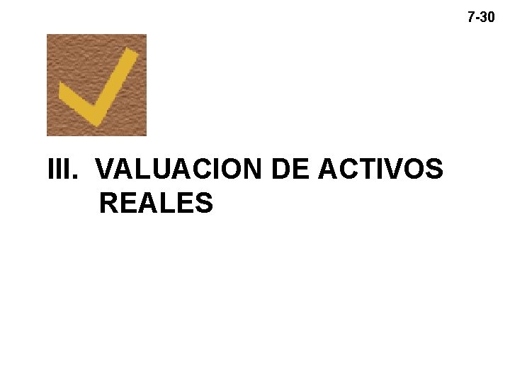 7 -30 III. VALUACION DE ACTIVOS REALES 7 -30 III. VALUACION DE ACTIVOS REALES