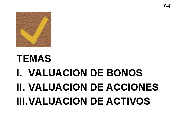 7 -4 TEMAS I. VALUACION DE BONOS II. VALUACION DE ACCIONES III. VALUACION DE 7 -4 TEMAS I. VALUACION DE BONOS II. VALUACION DE ACCIONES III. VALUACION DE