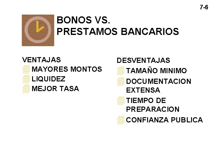 7 -6 BONOS VS. PRESTAMOS BANCARIOS VENTAJAS 4 MAYORES MONTOS 4 LIQUIDEZ 4 MEJOR 7 -6 BONOS VS. PRESTAMOS BANCARIOS VENTAJAS 4 MAYORES MONTOS 4 LIQUIDEZ 4 MEJOR