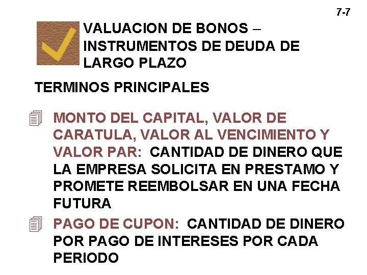 7 -7 VALUACION DE BONOS – INSTRUMENTOS DE DEUDA DE LARGO PLAZO TERMINOS PRINCIPALES 7 -7 VALUACION DE BONOS – INSTRUMENTOS DE DEUDA DE LARGO PLAZO TERMINOS PRINCIPALES