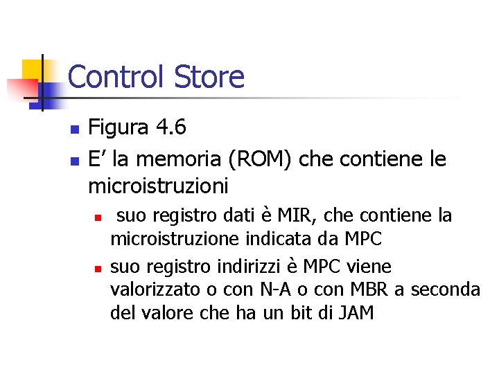 Control Store n n Figura 4. 6 E’ la memoria (ROM) che contiene le