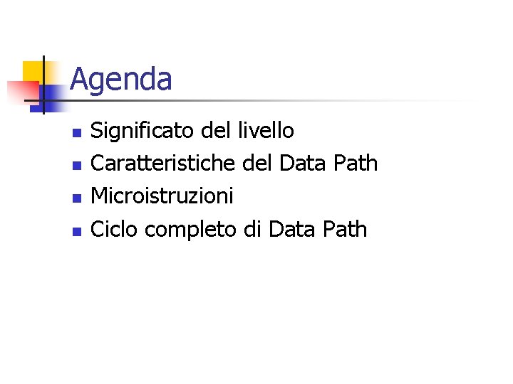 Agenda n n Significato del livello Caratteristiche del Data Path Microistruzioni Ciclo completo di