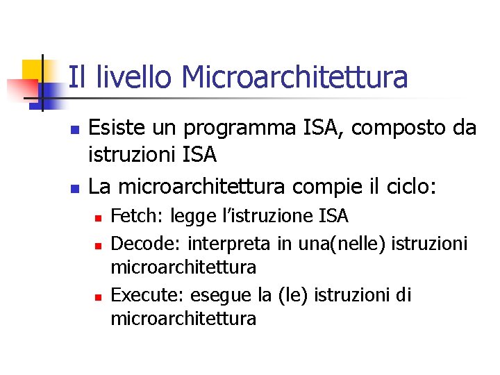 Il livello Microarchitettura n n Esiste un programma ISA, composto da istruzioni ISA La