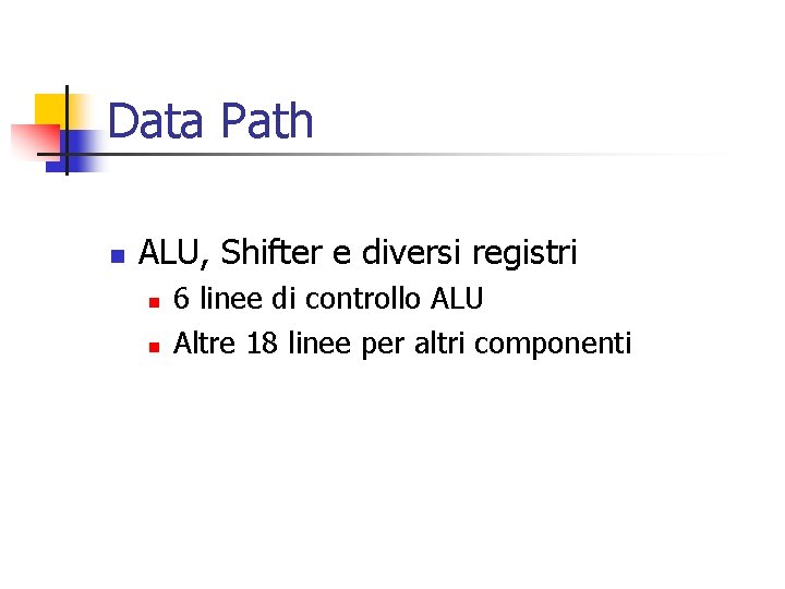 Data Path n ALU, Shifter e diversi registri n n 6 linee di controllo