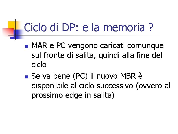 Ciclo di DP: e la memoria ? n n MAR e PC vengono caricati
