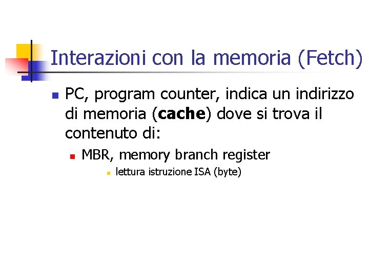 Interazioni con la memoria (Fetch) n PC, program counter, indica un indirizzo di memoria