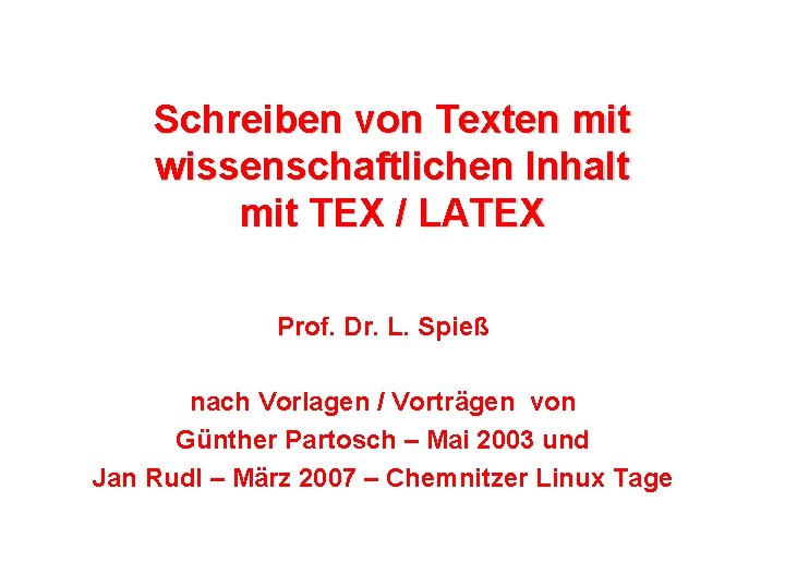 Schreiben von Texten mit wissenschaftlichen Inhalt mit TEX / LATEX Prof. Dr. L. Spieß