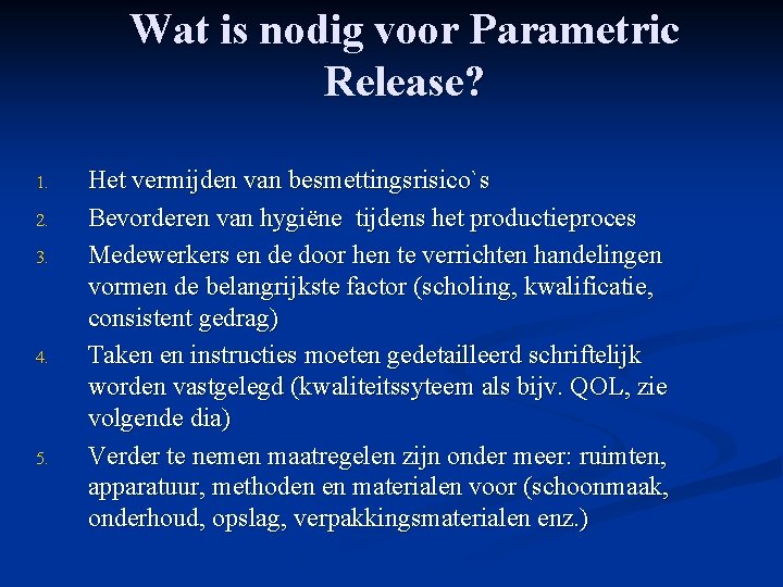 Wat is nodig voor Parametric Release? 1. 2. 3. 4. 5. Het vermijden van