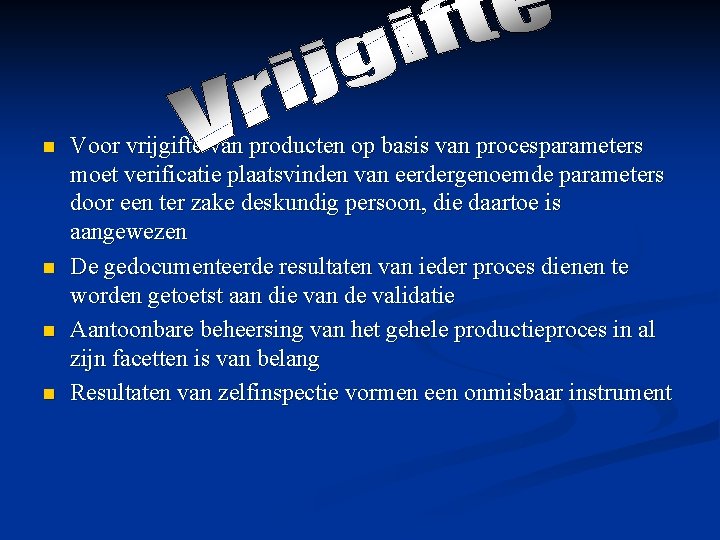 n n Voor vrijgifte van producten op basis van procesparameters moet verificatie plaatsvinden van