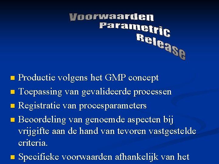 Productie volgens het GMP concept n Toepassing van gevalideerde processen n Registratie van procesparameters