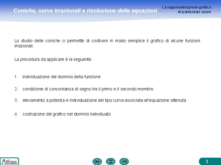 Coniche, curve irrazionali e risoluzione delle equazioni La rappresentazione grafica di particolari curve Lo