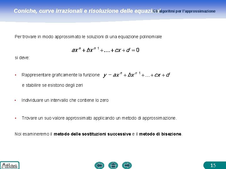Gli algoritmi per l’approssimazione Coniche, curve irrazionali e risoluzione delle equazioni Per trovare in
