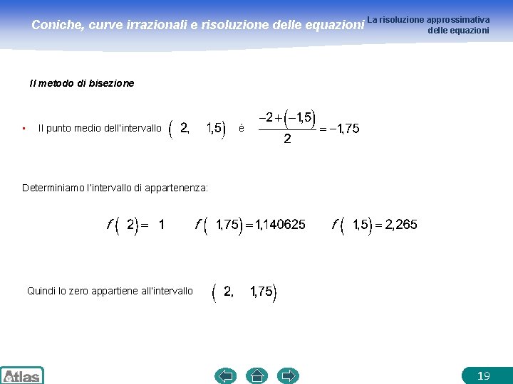 Coniche, curve irrazionali e risoluzione delle equazioni La risoluzione approssimativa delle equazioni Il metodo