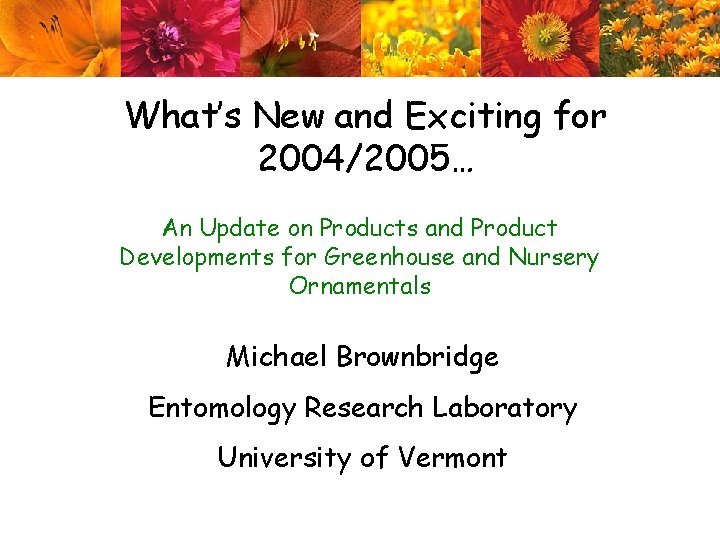 What’s New and Exciting for 2004/2005… An Update on Products and Product Developments for