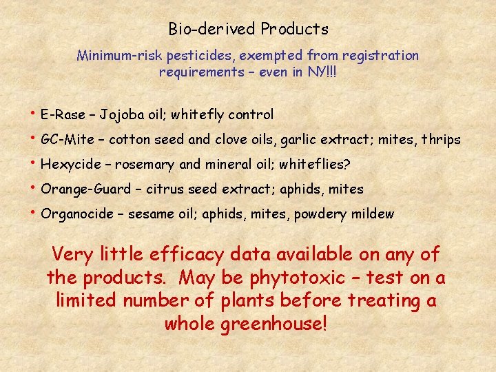 Bio-derived Products Minimum-risk pesticides, exempted from registration requirements – even in NY!!! • E-Rase